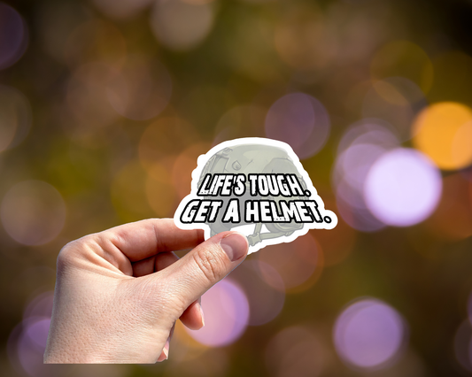 Life's Tough Get a Helmet