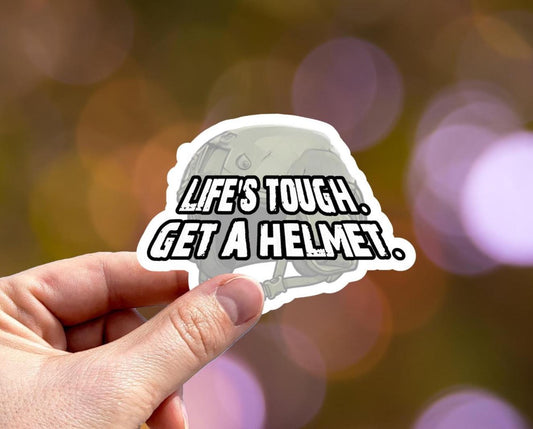 Life's Tough Get a Helmet