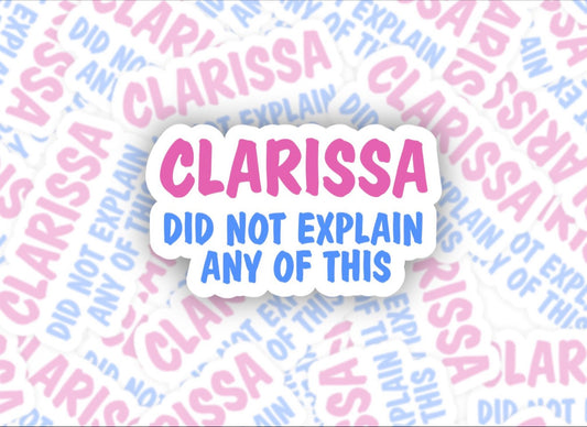 Clarissa Did Not Explain Any of This Sticker