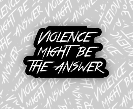 Violence Might Be the Answer