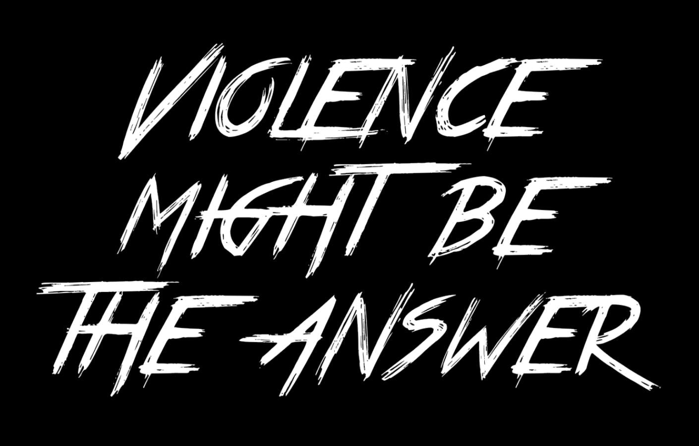 Violence Might Be the Answer